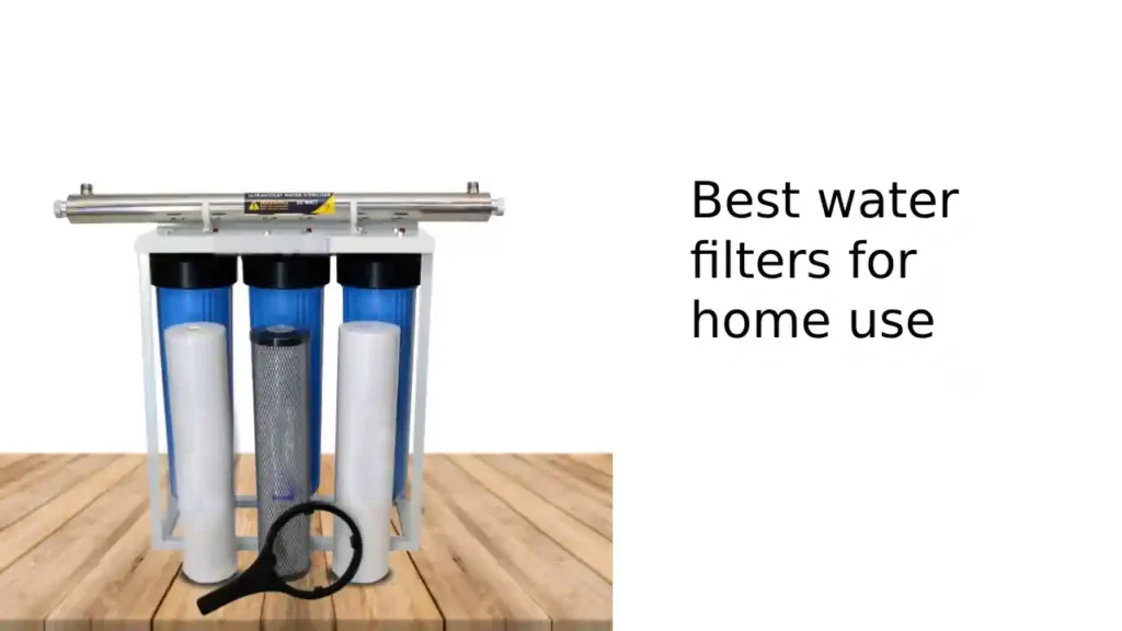 Best water filters for home use