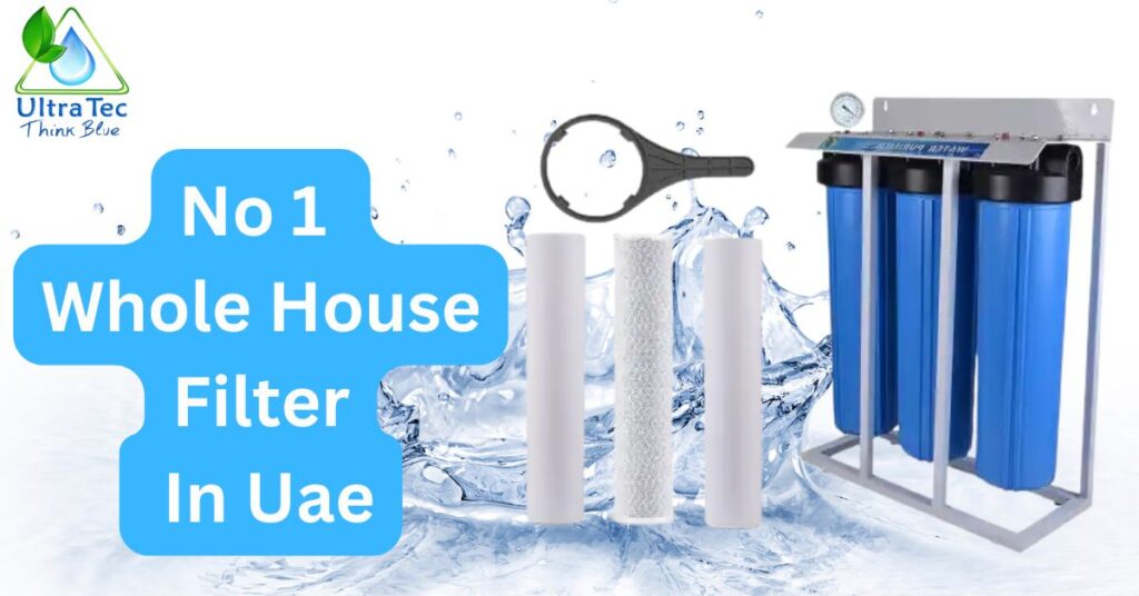 Whole House Water Filter in UAE